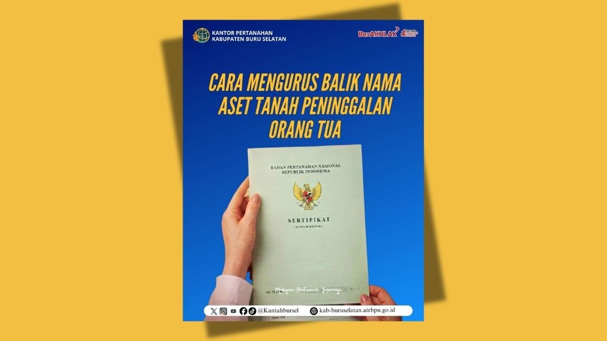 Ini Cara Mengurus Balik Nama Aset Tanah Peninggalan Orang Tua