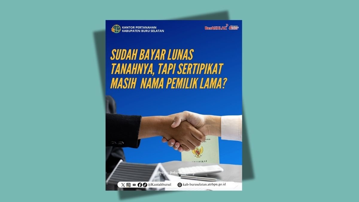 Sudah Melunasi Pembelian Tanah? Segera Lakukan Balik Nama Sertipikat untuk Jamin Kepastian Hukum