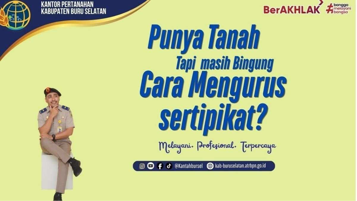 Begini Tahapan Mengurus Sertipikat Hak Milik di Kantor Pertanahan Buru Selatan
